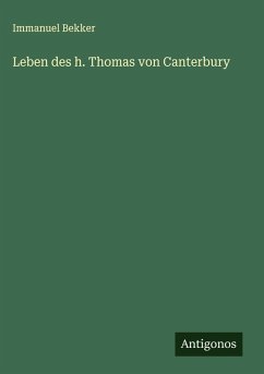 Leben des h. Thomas von Canterbury - Bekker, Immanuel Leben des h. Thomas von Canterbury - Bekker, Immanuel