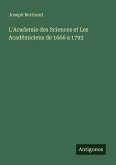 L'Academie des Sciences et Les Académiciens de 1666 a 1793 L'Academie des Sciences et Les Académiciens de 1666 a 1793