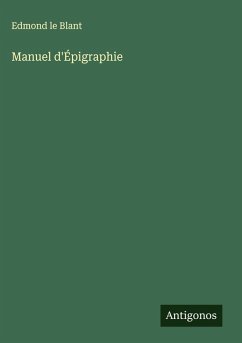 Manuel d'Épigraphie - Blant, Edmond Le