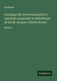 Catalogue des livres manuscrits et imprimés composant la bibliothèque de feu M. Jacques-Charles Brunet