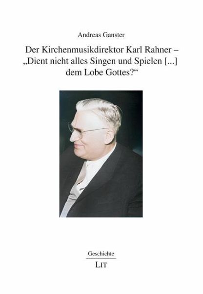 Der Kirchenmusikdirektor Karl Rahner - 