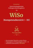 Unterrichtsbegleitendes Prüfungsvorbereitungsbuch für WiSo Kompetenzbereich 1 - 3 Unterrichtsbegleitendes Prüfungsvorbereitungsbuch für WiSo Kompetenzbereich 1 - 3