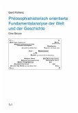 Philosophiehistorisch orientierte Fundamentalanalyse der Welt und der Geschichte Philosophiehistorisch orientierte Fundamentalanalyse der Welt und der Geschichte