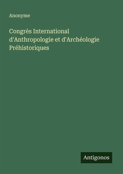 Congrès International d'Anthropologie et d'Archéologie Préhistoriques - Anonyme
