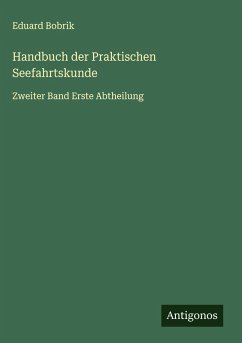 Handbuch der Praktischen Seefahrtskunde - Bobrik, Eduard