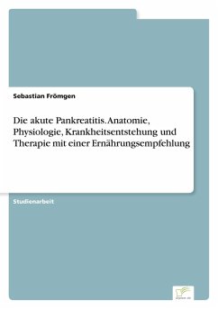 Cover Die akute Pankreatitis. Anatomie, Physiologie, Krankheitsentstehung und Therapie mit einer Ernährungsempfehlung