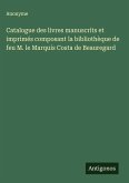 Catalogue des livres manuscrits et imprimés composant la bibliothèque de feu M. le Marquis Costa de Beauregard