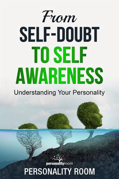 From Self-Doubt to Self-Awareness: Understanding Your Personality (eBook, ePUB) From Self-Doubt to Self-Awareness: Understanding Your Personality (eBook, ePUB)
