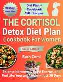The Cortisol Detox Diet Plan Cookbook For Women: Balance Hormones, Boost Energy, and Feel Like Yourself Again in Just 28 Days (eBook, ePUB)