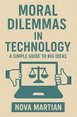 Moral Dilemmas in Technology: A Simple Guide to Big Ideas (eBook, ePUB)