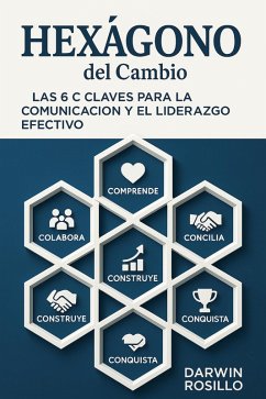 El Hexágono del Cambio: Las 6 C Claves para la Comunicación y el Liderazgo Efectivo (eBook, ePUB) - Solutions, Quick