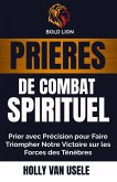 Prières de Combat Spirituel : Prier avec Précision pour Faire Triompher Notre Victoire sur les Forces des Ténèbres (eBook, ePUB)