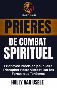 Prières de Combat Spirituel : Prier avec Précision pour Faire Triompher Notre Victoire sur les Forces des Ténèbres (eBook, ePUB) Cover Prières de Combat Spirituel : Prier avec Précision pour Faire Triompher Notre Victoire sur les Forces des Ténèbres (eBook, ePUB)
