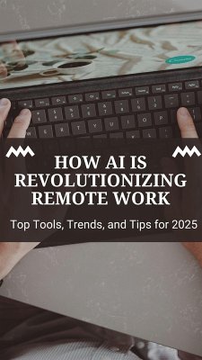 Cover How AI Is Revolutionizing Remote Work: Top Tools, Trends, and Tips for 2025 (eBook, ePUB)