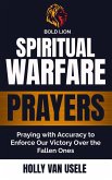 Spiritual Warfare Prayers :Praying with Accuracy to Enforce Our Victory Over the Fallen Ones (eBook, ePUB)