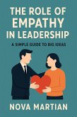 The Role of Empathy in Leadership: A Simple Guide to Big Ideas (eBook, ePUB) The Role of Empathy in Leadership: A Simple Guide to Big Ideas (eBook, ePUB)