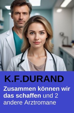 Cover Zusammen können wir das schaffen und 2 andere Arztromane (eBook, ePUB)