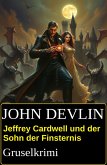 Jeffrey Cardwell und der Sohn der Finsternis: Gruselkrimi (eBook, ePUB) Jeffrey Cardwell und der Sohn der Finsternis: Gruselkrimi (eBook, ePUB)