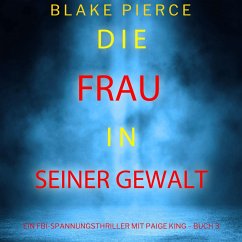Die frau in seiner gewalt (Ein FBI-Spannungsthriller mit Paige King – Buch 3) (MP3-Download) - Pierce, Blake