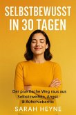 Selbstbewusst in 30 Tagen - Der praktische Weg raus aus Selbstzweifeln, Angst & Aufschieberitis (eBook, ePUB)