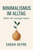 Minimalismus im Alltag: Mehr mit weniger leben (eBook, ePUB)