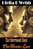 Our Borrowed Days, Our Forever Love (eBook, ePUB) Our Borrowed Days, Our Forever Love (eBook, ePUB)