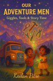 Our Adventure Men: Giggles, Tools & Time (eBook, ePUB) Our Adventure Men: Giggles, Tools & Time (eBook, ePUB)