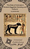 The Role of Animals in Ancient Egyptian Society and Culture (eBook, ePUB) The Role of Animals in Ancient Egyptian Society and Culture (eBook, ePUB)