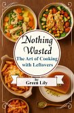 Nothing Wasted: The Art of Cooking with Leftovers (eBook, ePUB)