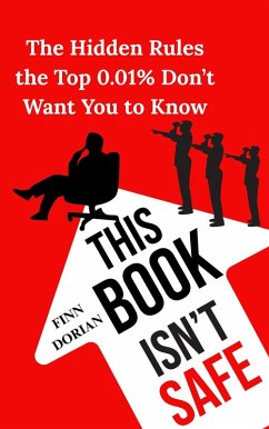 This Book Isn't Safe: The Hidden Rules the Top 0.01% Don't Want You to Know (eBook, ePUB) - Dorian, Finn