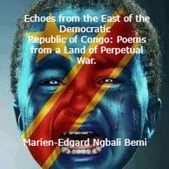 Cover Echoes from the East of the Democratic Republic of Congo: Poems from a Land of Perpetual War. (eBook, ePUB)