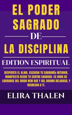 El Poder Sagrado de la Disciplina - Ediction Espiritual (eBook, ePUB) - Thalen, Elira