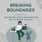 Breaking Boundaries: How Remote Work Is Revolutionizing Non-Traditional Industries (eBook, ePUB)