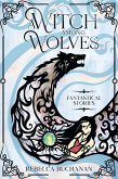 A Witch Among Wolves: Fantastical Stories (eBook, ePUB) A Witch Among Wolves: Fantastical Stories (eBook, ePUB)