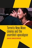 Toronto New Wave cinema and the anarchist-apocalypse (eBook, ePUB)