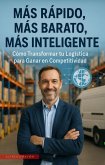 Más Rápido, Más Barato, Más Inteligente Cómo Transformar tu Logística para Ganar en Competitividad (eBook, ePUB)