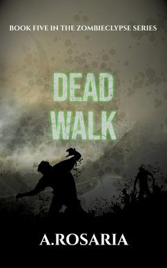 Dead Walk (Zombieclypse, #5) (eBook, ePUB) - Rosaria, A.