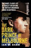 The Dark Prince of Melbourne: The short, flashy life of Squizzy Taylor and the birth of organised crime, from the top crime author of The Golden Ga (eBook, ePUB)