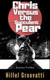 Chris Versus the Succulent Pear (eBook, ePUB)