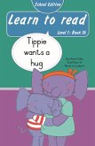 Learn to read (Level 1 Book 16): Tippie wants a hug (School Edition) (eBook, ePUB)
