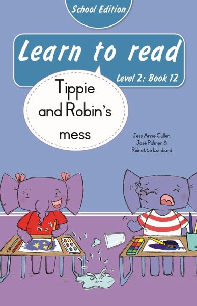 Learn to read (Level 2 Book 12): Tippie and Robin's mess (School Edition) (eBook, ePUB) Learn to read (Level 2 Book 12): Tippie and Robin's mess (School Edition) (eBook, ePUB)