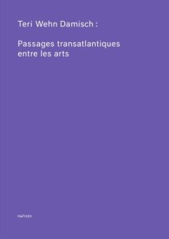 Teri Wehn Damisch: Transatlantic Crossings Between the Arts - Damisch, Teri Wehn;Camporesi, Enrico;Girier, Christian;Blümlinger, Christa Teri Wehn Damisch: Transatlantic Crossings Between the Arts - Damisch, Teri Wehn;Camporesi, Enrico;Girier, Christian;Blümlinger, Christa
