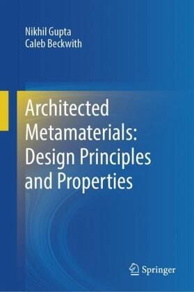Architected Metamaterials: Design Principles and Properties Architected Metamaterials: Design Principles and Properties