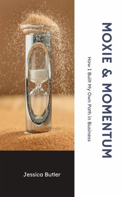 Moxie & Momentum: How I Built My Own Path in Business (eBook, ePUB) - Butler, Jessica