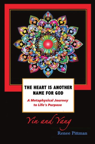 The Heart Is Another Name for God: A Metaphysical Journey to Life's Purpose (Yin and Yang) (eBook, ePUB)