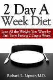 2 Day a Week Diet: You Can Lose All the Weight You Want By Part Time Fasting Only 2 Days a Week! (eBook, ePUB) 2 Day a Week Diet: You Can Lose All the Weight You Want By Part Time Fasting Only 2 Days a Week! (eBook, ePUB)