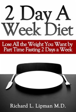 2 Day a Week Diet: You Can Lose All the Weight You Want By Part Time Fasting Only 2 Days a Week! (eBook, ePUB) - Lipman, Richard