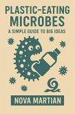 Plastic-Eating Microbes: A Simple Guide to Big Ideas (eBook, ePUB) Plastic-Eating Microbes: A Simple Guide to Big Ideas (eBook, ePUB)