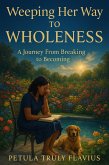 Weeping Her Way to Wholeness: A Journey from Breaking to Becoming (eBook, ePUB)