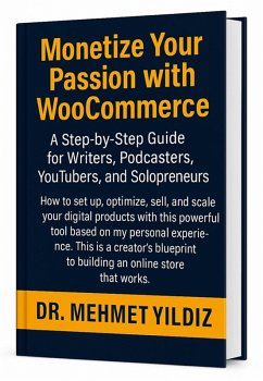 Cover Monetize Your Passion with WooCommerce: A Step-by-Step Guide for Writers, Podcasters, YouTubers, and Solopreneurs (eBook, ePUB)